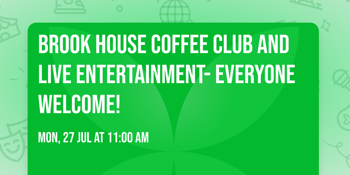 Brook House Coffee Club and Live Entertainment- Everyone Welcome!