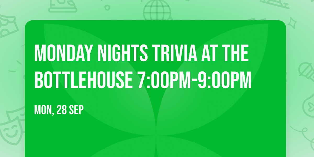 Monday Nights Trivia at The BottleHouse 7:00PM-9:00PM