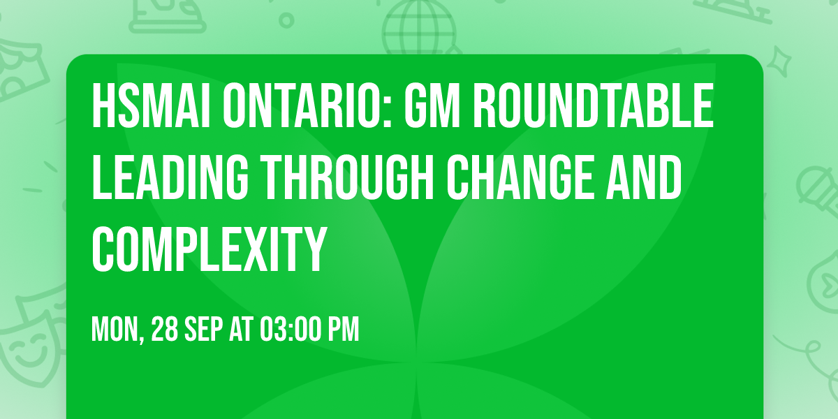 HSMAI Ontario: GM Roundtable Leading Through Change and Complexity