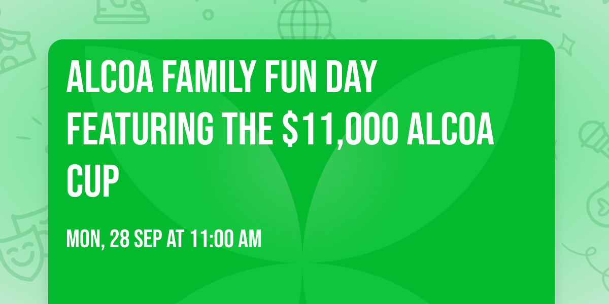 Alcoa Family Fun Day Featuring the $11,000 Alcoa Cup 