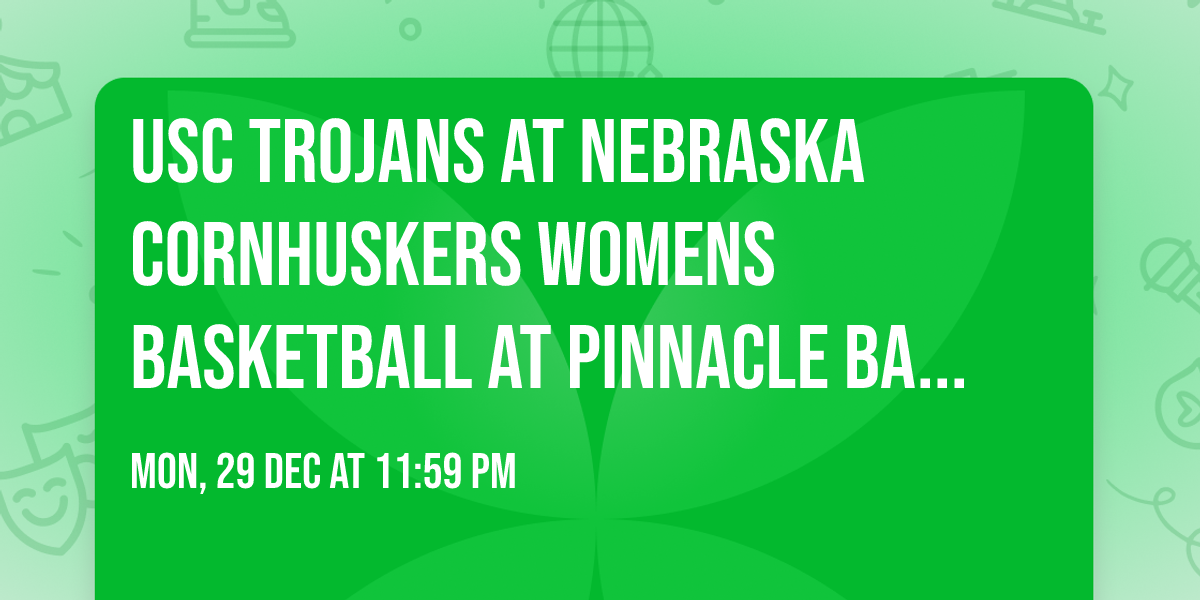 USC Trojans at Nebraska Cornhuskers Womens Basketball at Pinnacle Bank Arena