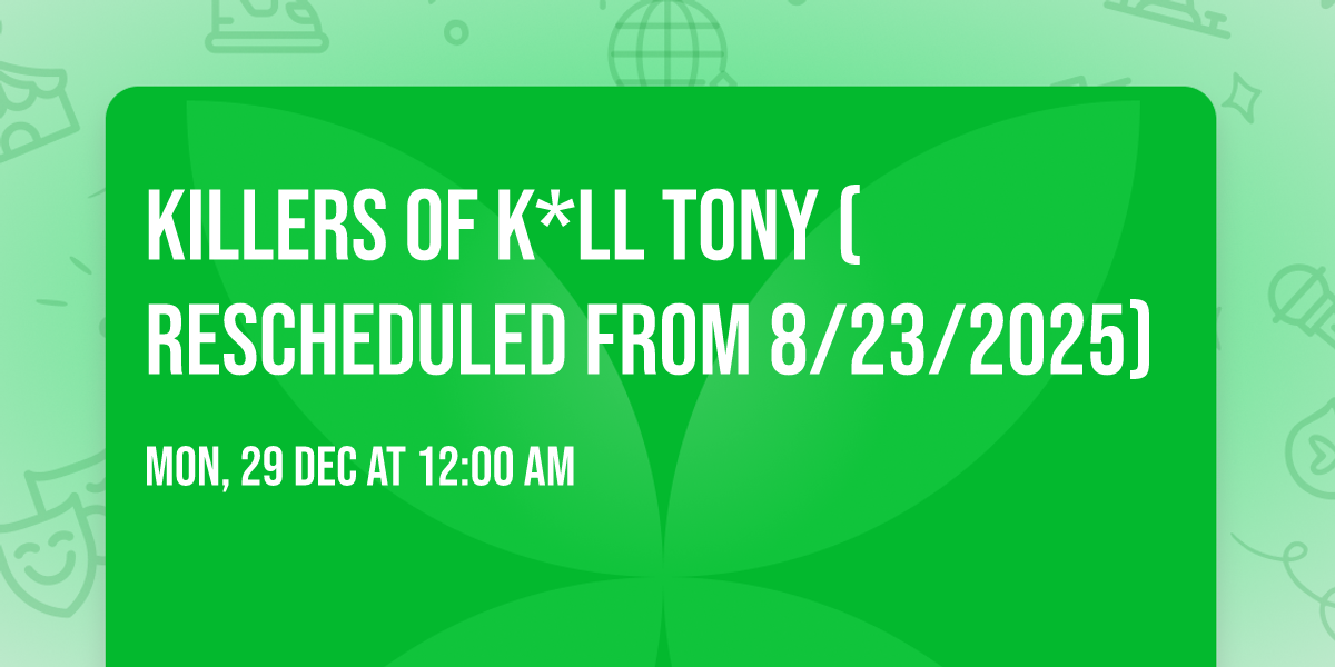 Killers of K*ll Tony (Rescheduled from 8\/23\/2025)
