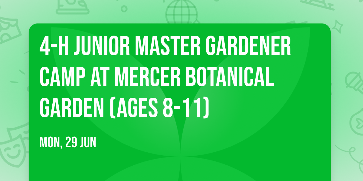 4-H Junior Master Gardener Camp at Mercer Botanical Garden (ages 8-11)