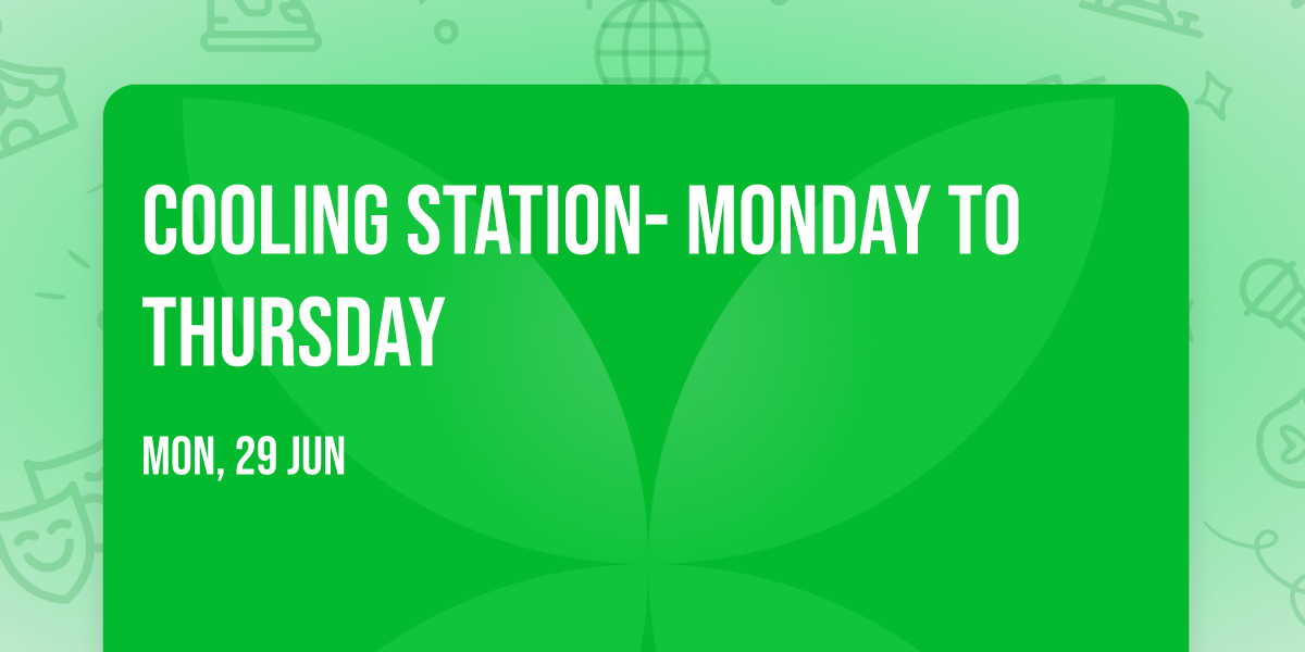 Cooling Station- Monday to Thursday 