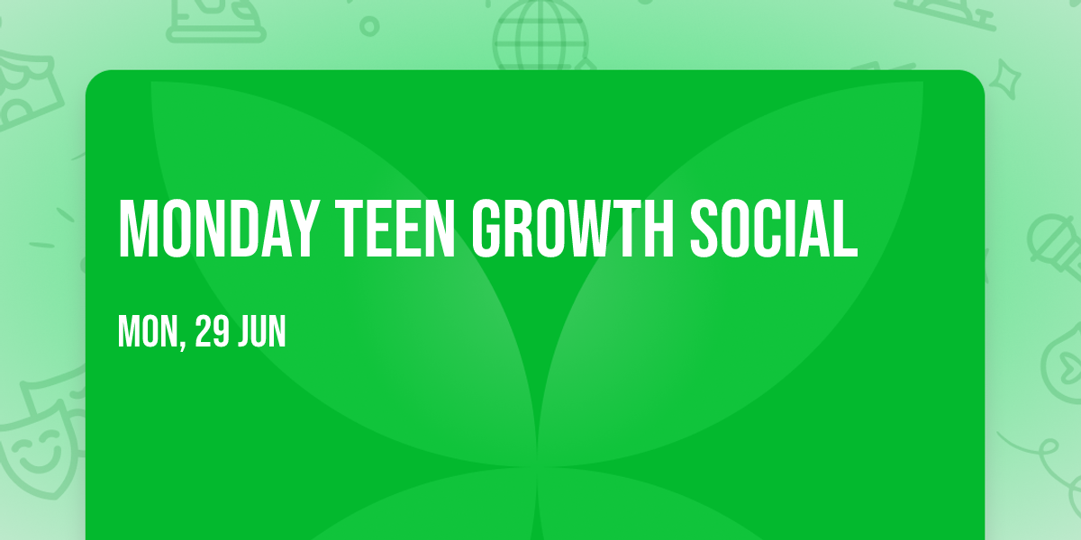 MONDAY TEEN GROWTH SOCIAL