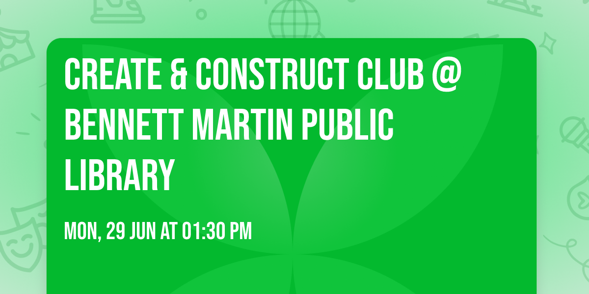 Create & Construct Club @ Bennett Martin Public Library