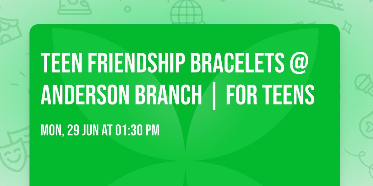 Teen Friendship Bracelets @ Anderson Branch | For Teens