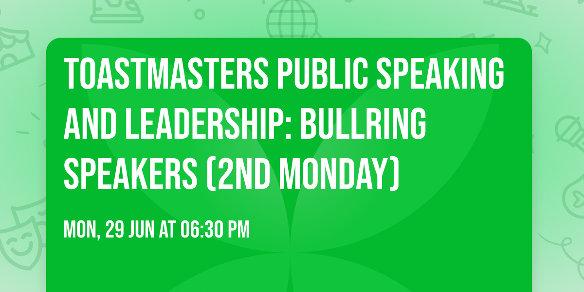 Toastmasters Public Speaking and Leadership: Bullring Speakers (2nd Monday)