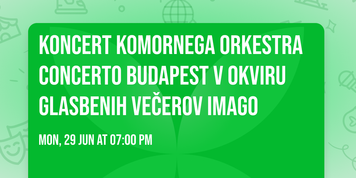 Koncert komornega orkestra Concerto Budapest v okviru glasbenih ve\u010derov IMAGO