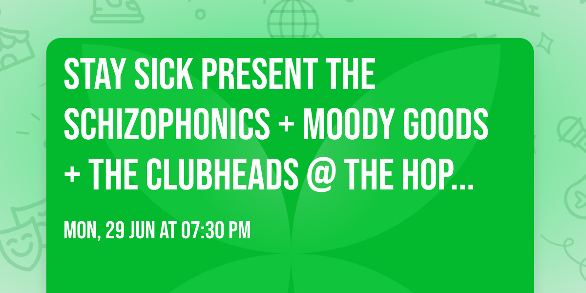 Stay Sick present THE SCHIZOPHONICS + Moody Goods + The Clubheads @ The Hope & Ruin Mon 29th June