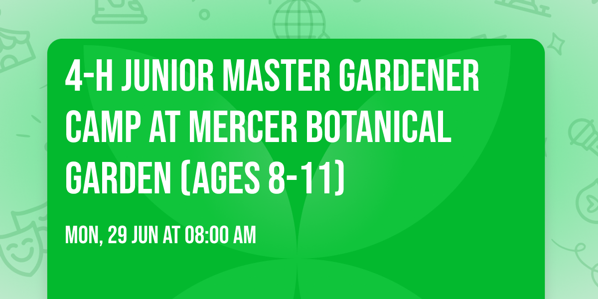 4-H Junior Master Gardener Camp at Mercer Botanical Garden (ages 8-11)