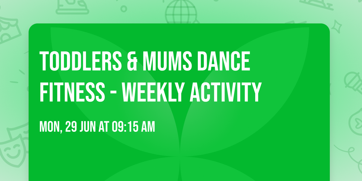 Toddlers & Mums Dance Fitness - Weekly Activity