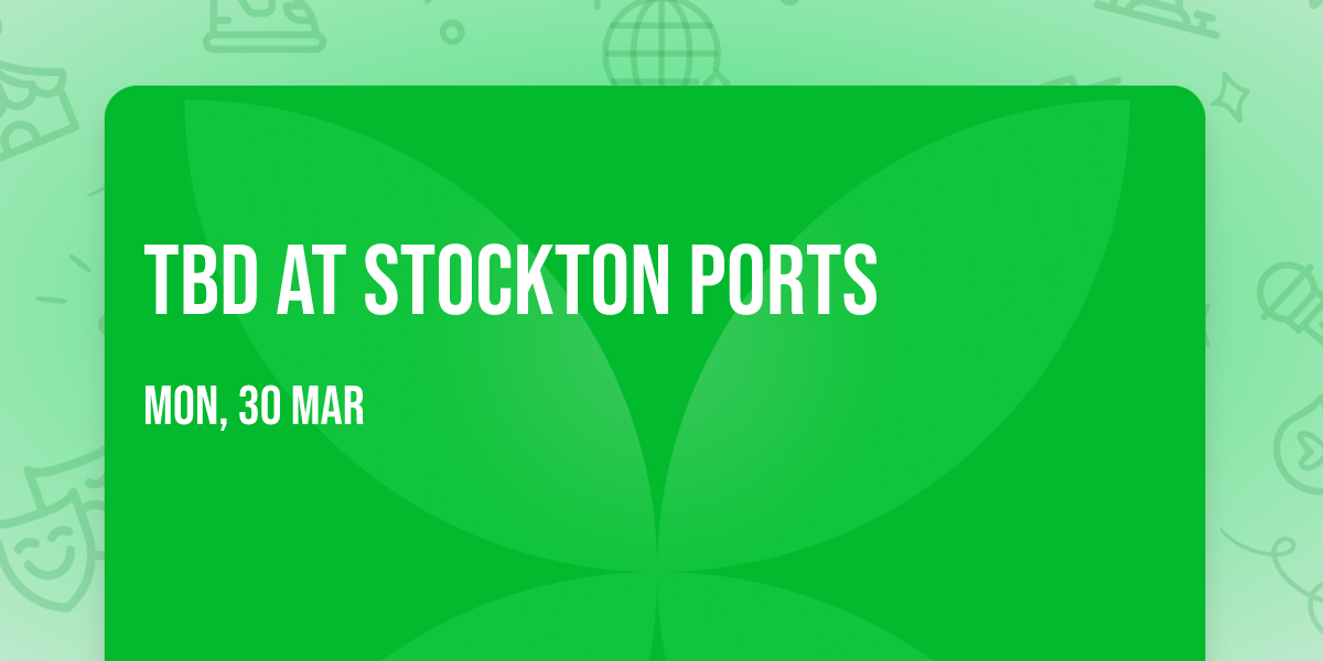 TBD at Stockton Ports