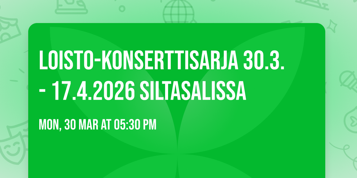 Loisto-konserttisarja 30.3. - 17.4.2026 Siltasalissa