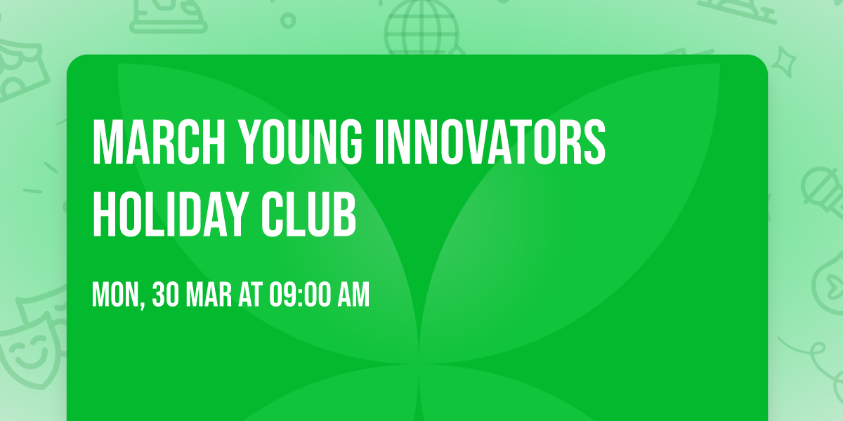 March Young Innovators Holiday Club