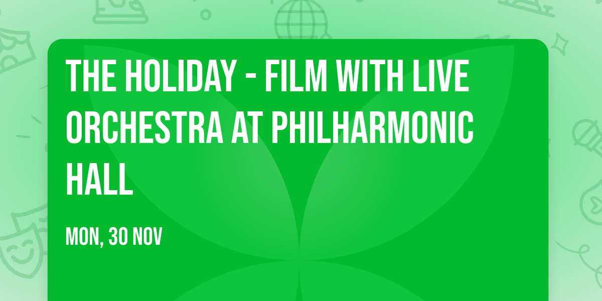 The Holiday - Film with Live Orchestra at Philharmonic Hall