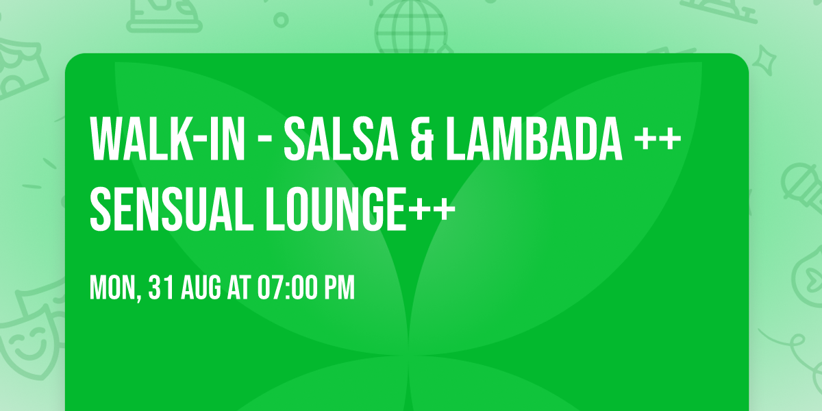 Walk-in - Salsa & Lambada ++Sensual Lounge++