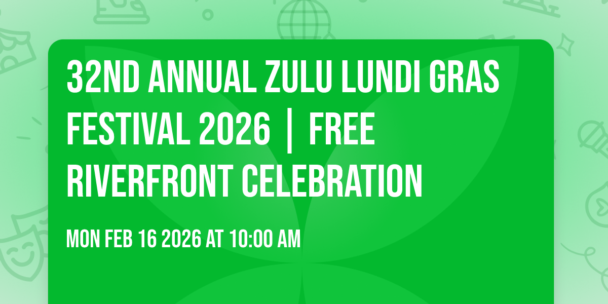 32nd Annual Zulu Lundi Gras Festival 2026 | FREE Riverfront Celebration