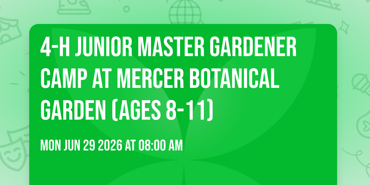4-H Junior Master Gardener Camp at Mercer Botanical Garden (ages 8-11)
