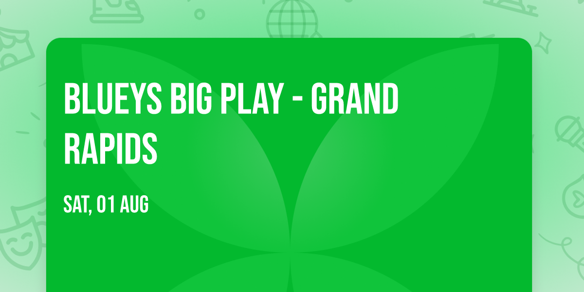 Blueys Big Play - Grand Rapids