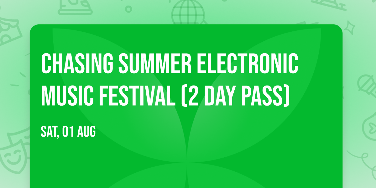 Chasing Summer Electronic Music Festival (2 Day Pass)
