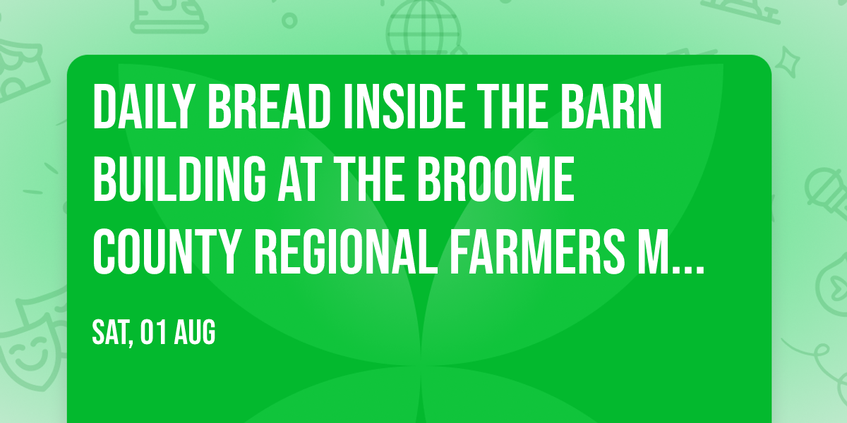 Daily Bread INSIDE the BARN Building at the Broome County Regional Farmers Market
