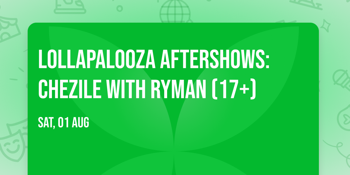 Lollapalooza Aftershows: Chezile with Ryman (17+)