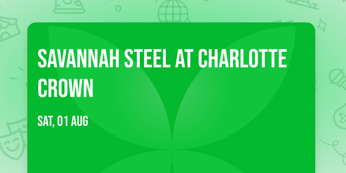 Savannah Steel at Charlotte Crown