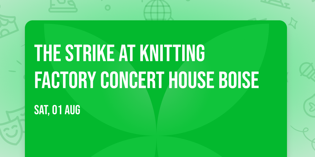 The Strike at Knitting Factory Concert House Boise