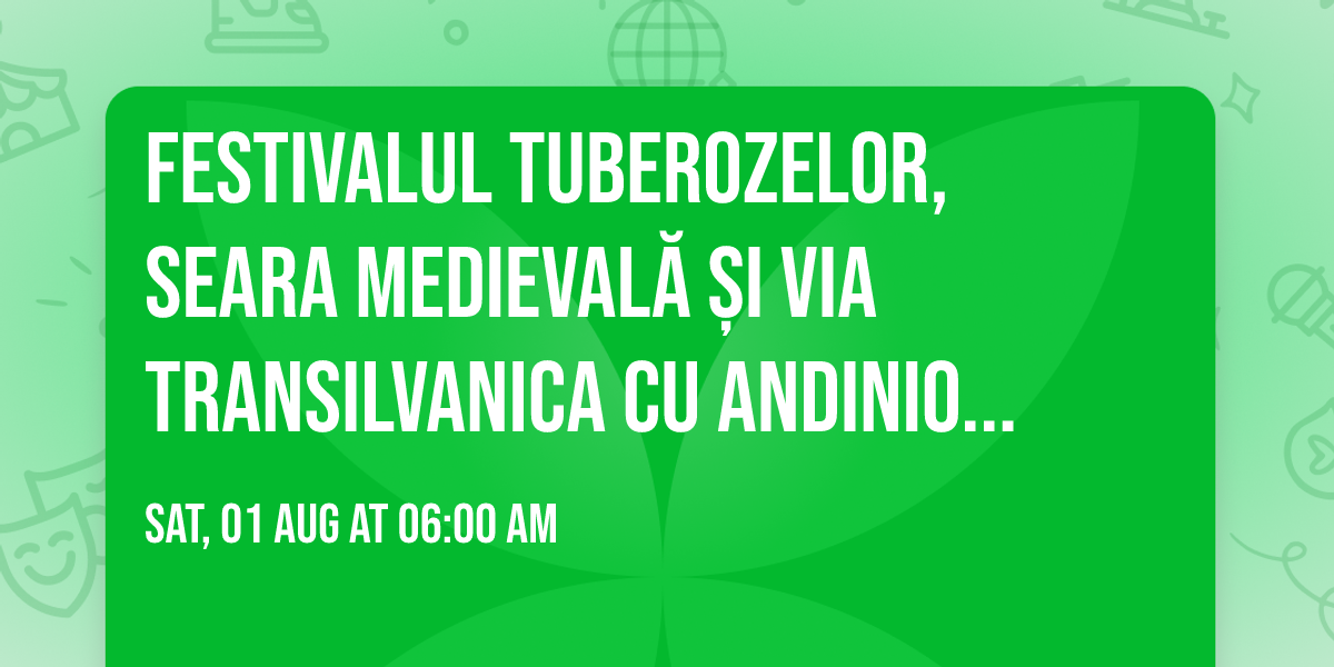 Festivalul Tuberozelor, Seara Medieval\u0103 \u0219i Via Transilvanica cu Andinio Travel