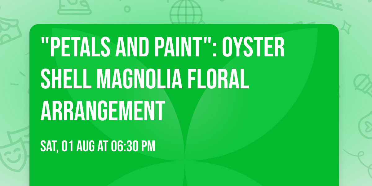 "Petals and Paint": Oyster Shell Magnolia Floral Arrangement