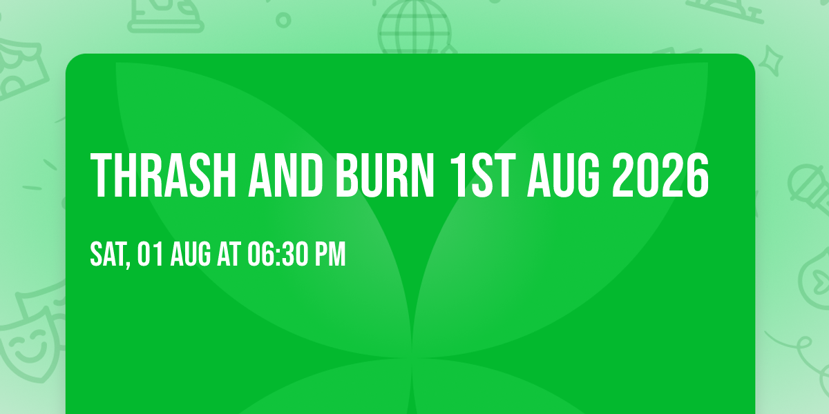 Thrash and Burn 1st Aug 2026