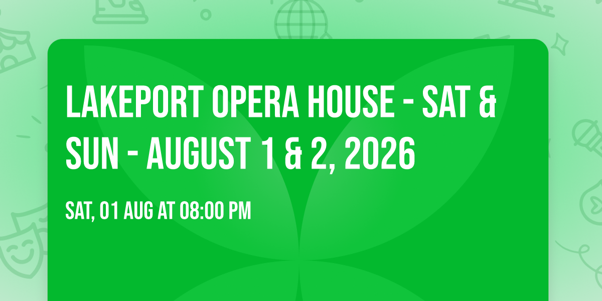 Lakeport Opera House - Sat & Sun - August 1 & 2, 2026