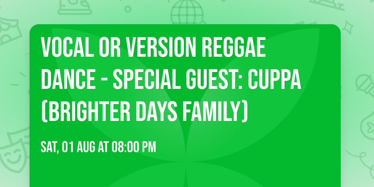 Vocal or Version reggae dance - Special Guest: CUPPA (Brighter Days Family)