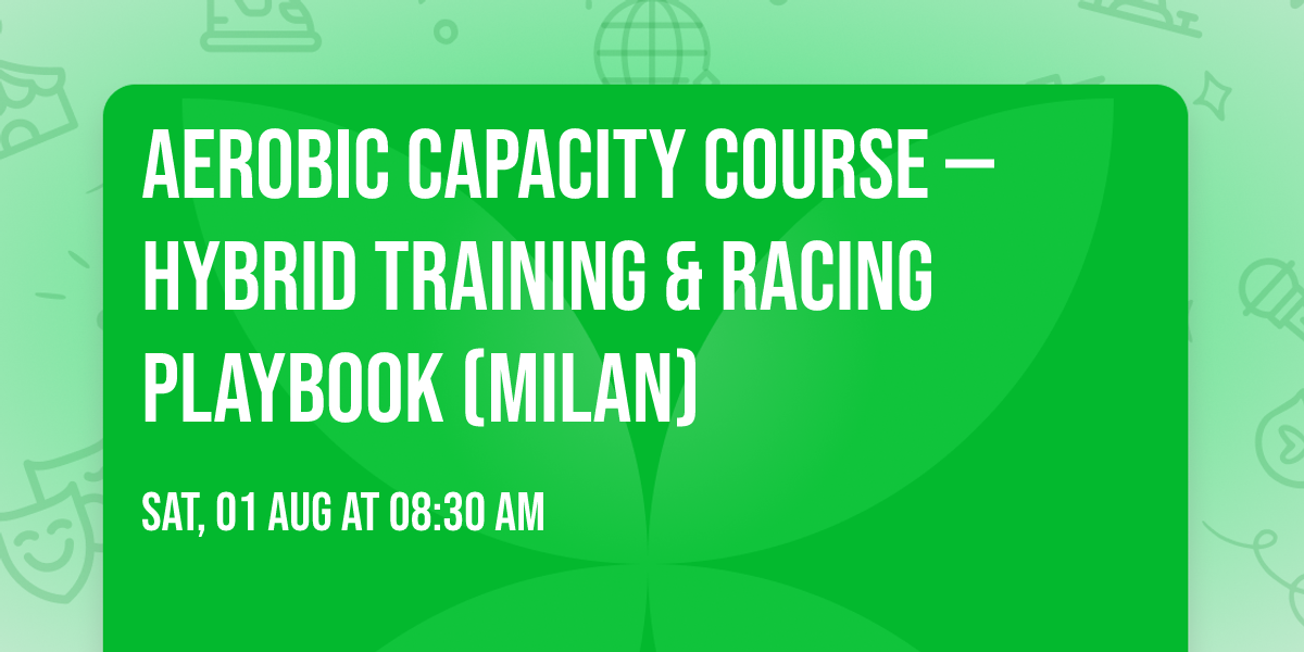 Aerobic Capacity Course \u2014 Hybrid Training & Racing Playbook (Milan)