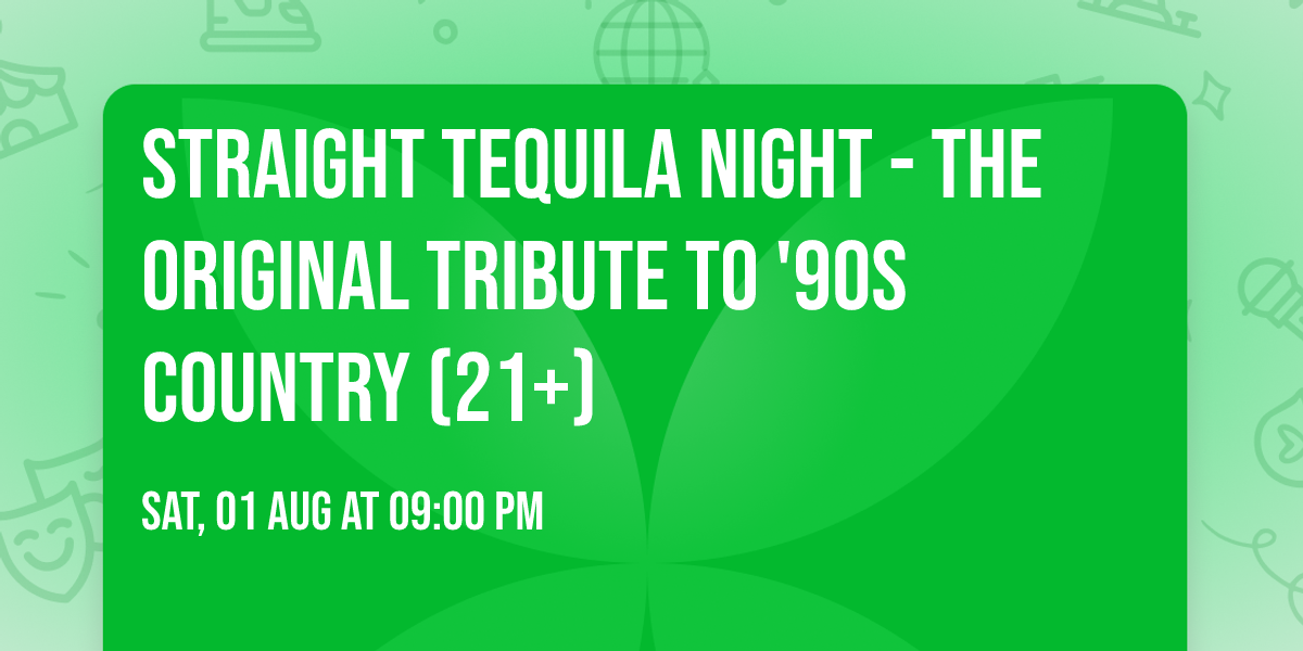 Straight Tequila Night - The Original Tribute To '90s Country (21+)