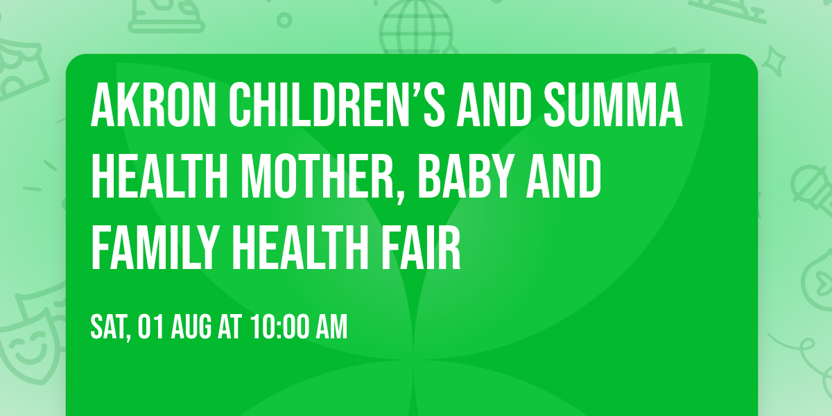 Akron Children\u2019s and Summa Health Mother, Baby and Family Health Fair