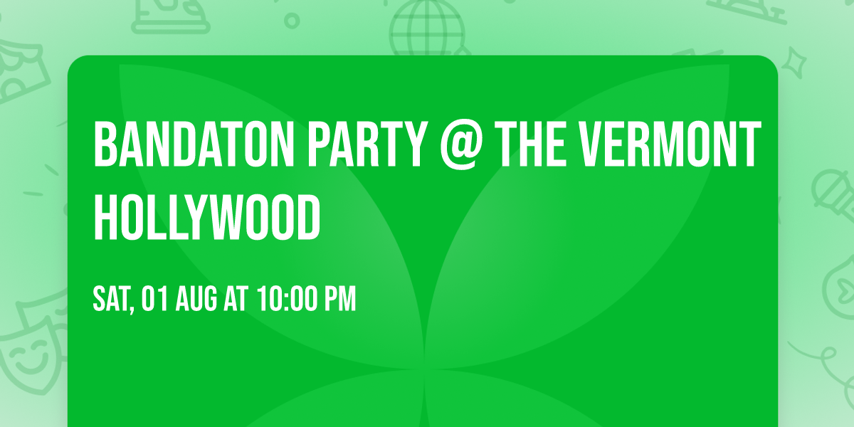 BANDATON PARTY @ THE VERMONT HOLLYWOOD