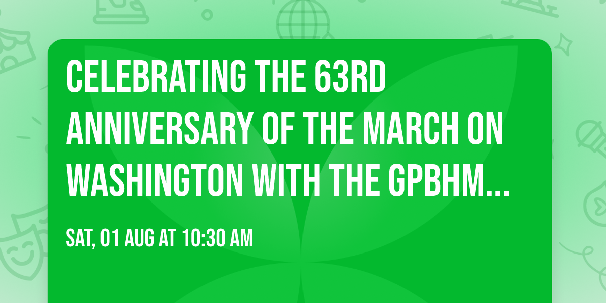 Celebrating the 63rd Anniversary of the March on Washington with the GPBHM Aug 1st, 10:30