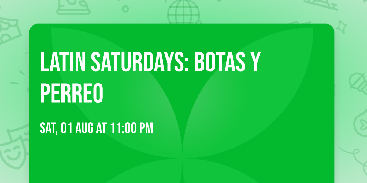 Latin Saturdays: Botas Y Perreo 