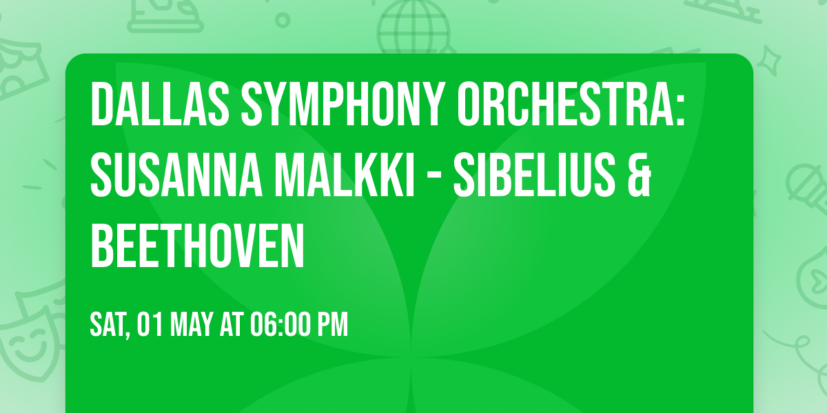Dallas Symphony Orchestra: Susanna Malkki - Sibelius & Beethoven