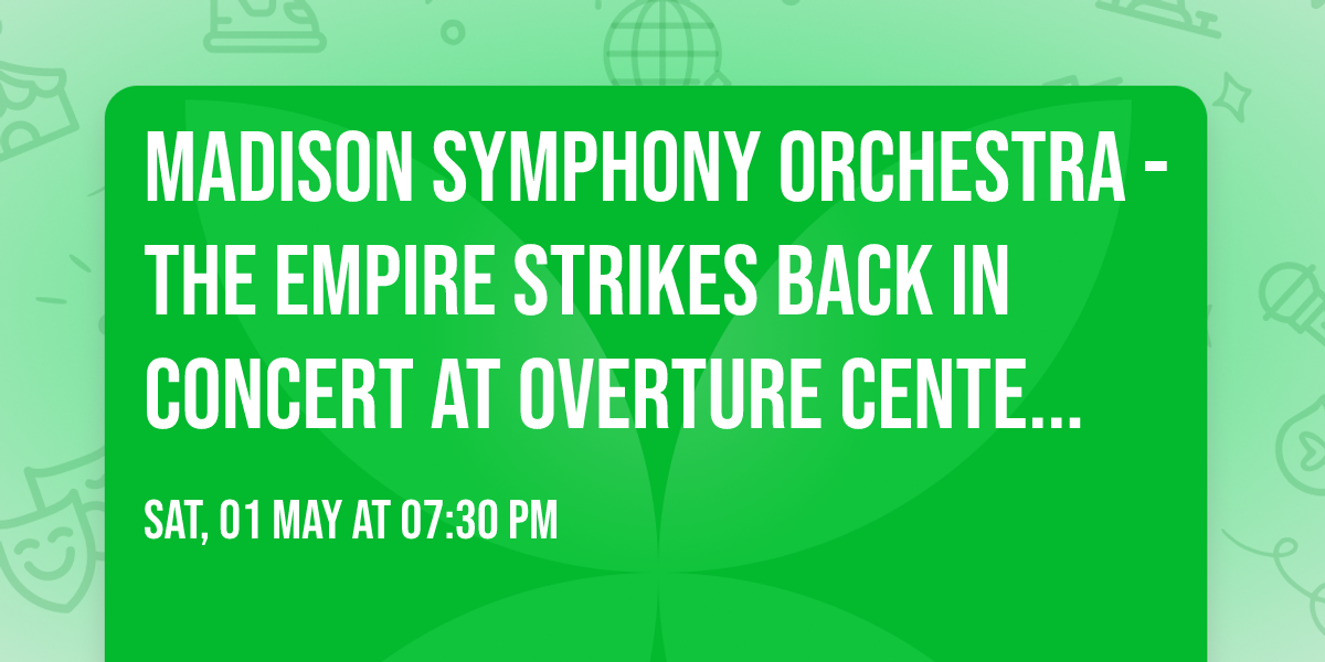 Madison Symphony Orchestra - The Empire Strikes Back In Concert at Overture Center - Overture Hall