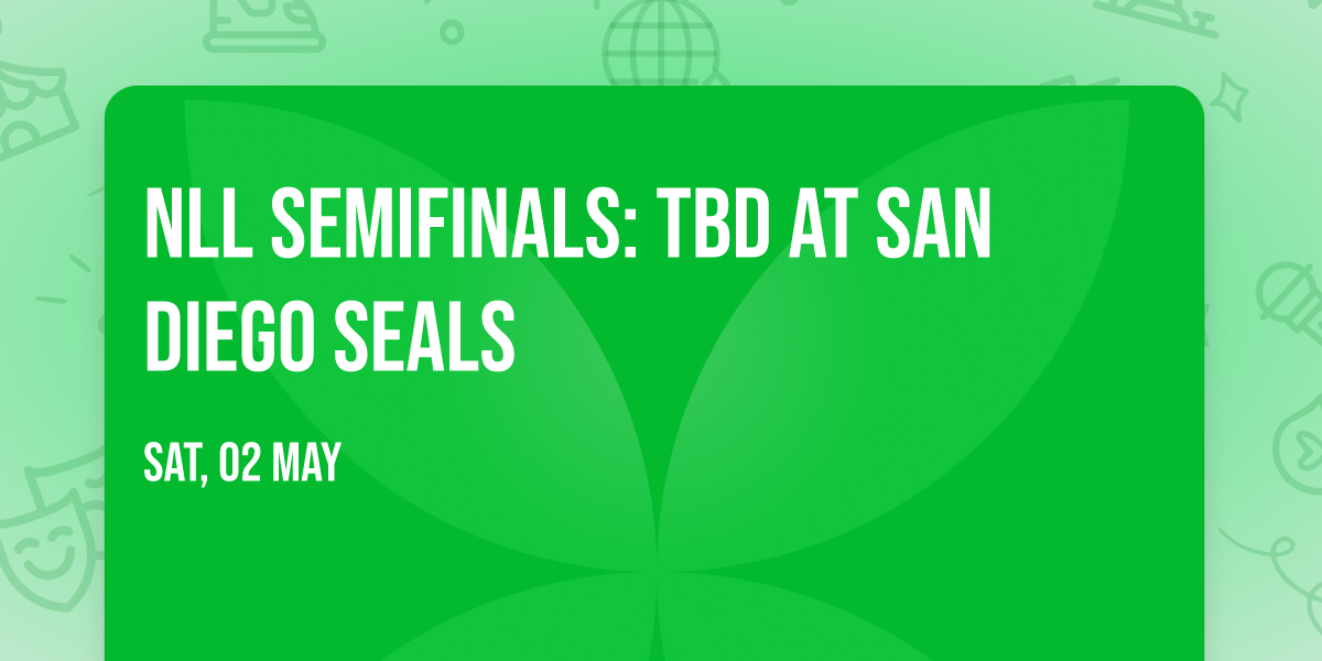 NLL Semifinals: TBD at San Diego Seals
