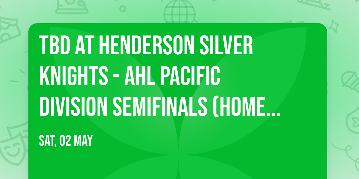 TBD at Henderson Silver Knights - AHL Pacific Division Semifinals (Home Game 1)