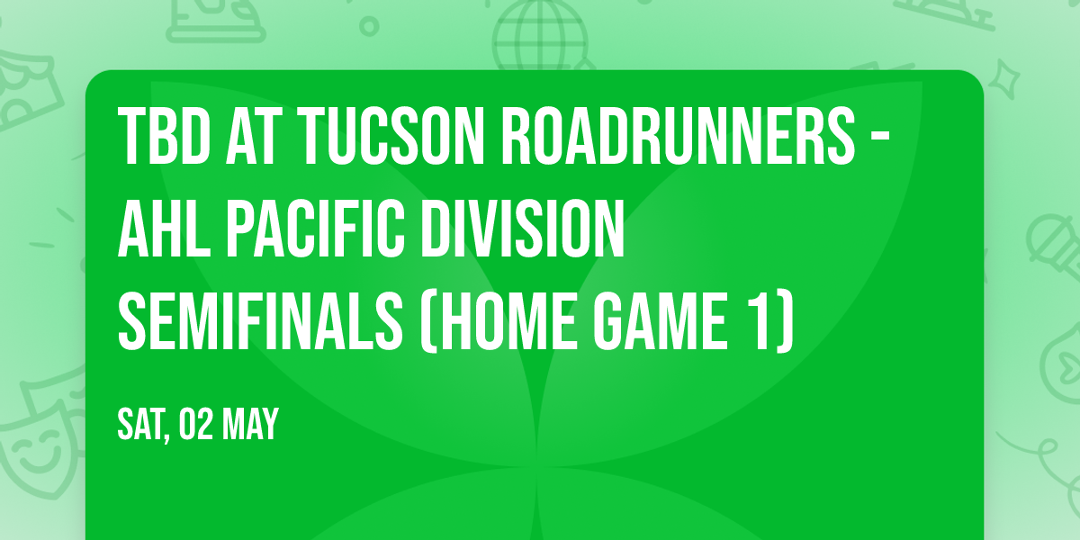 TBD at Tucson Roadrunners - AHL Pacific Division Semifinals (Home Game 1)