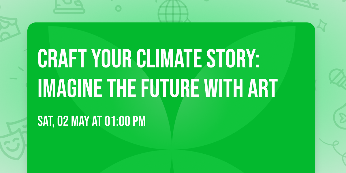 Craft Your Climate Story: Imagine the Future with Art
