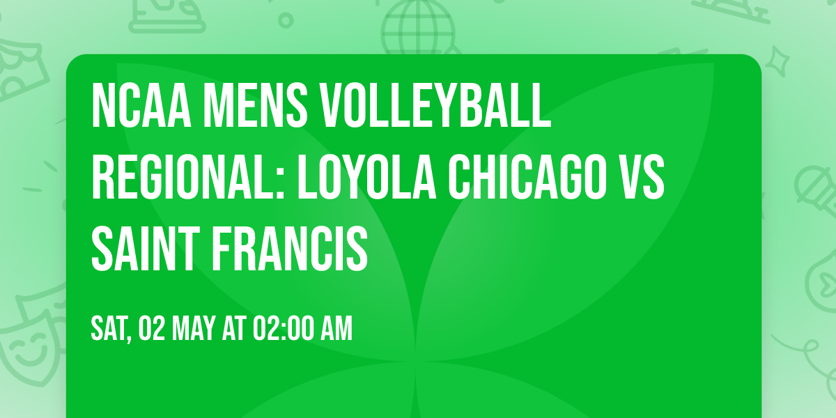 NCAA Mens Volleyball Regional: Loyola Chicago vs Saint Francis