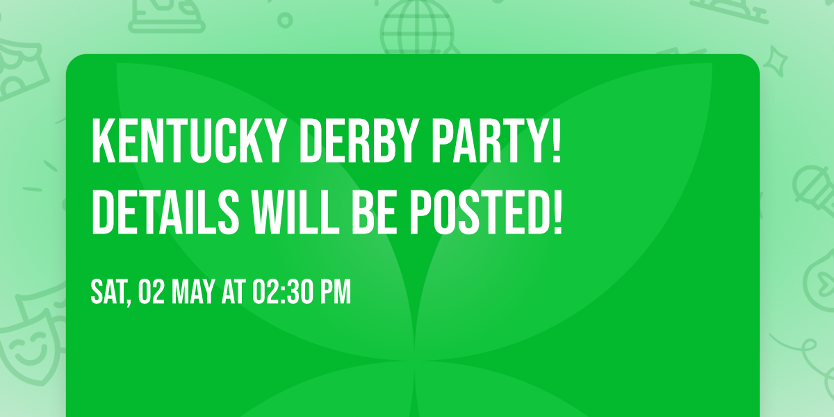 Kentucky Derby Party! Details will be posted!