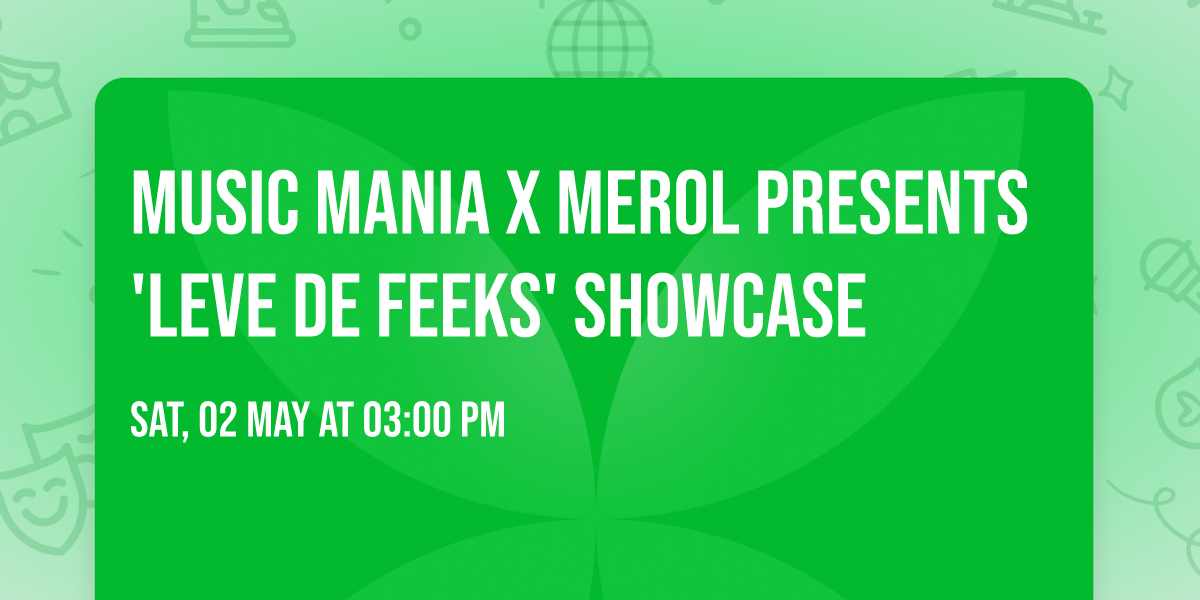 Music Mania x Merol presents 'Leve De Feeks' Showcase