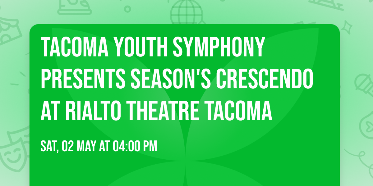 Tacoma Youth Symphony presents Season's Crescendo at Rialto Theatre Tacoma